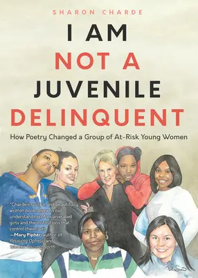 Ich bin keine jugendliche Straftäterin: Wie Poesie eine Gruppe gefährdeter junger Frauen veränderte (Lektionen in Rehabilitation und Loslassen) - I Am Not a Juvenile Delinquent: How Poetry Changed a Group of At-Risk Young Women (Lessons in Rehabilitation and Letting It Go)