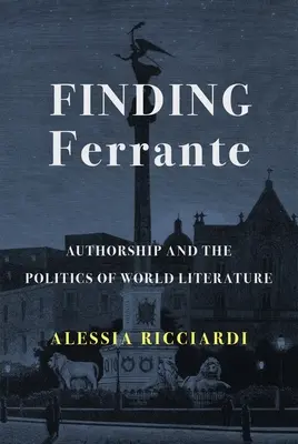 Auf der Suche nach Ferrante: Autorenschaft und die Politik der Weltliteratur - Finding Ferrante: Authorship and the Politics of World Literature