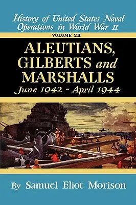 Aleuten, Gilberts, Marshalls: Juni 1942 - April 1944 - Band 7 - Aleutians, Gilberts, Marshalls: June 1942 - April 1944 - Volume 7