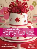 Süße und einfache Partytorten - Über 40 hübsche Torten für perfekte Feste - Sweet and Simple Party Cakes - Over 40 Pretty Cakes for Perfect Celebrations