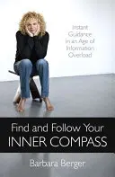 Finden und folgen Sie Ihrem inneren Kompass: Sofortige Orientierung in einem Zeitalter der Informationsflut - Find and Follow Your Inner Compass: Instant Guidance in an Age of Information Overload