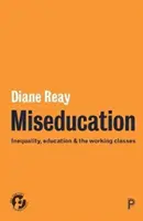 Miseducation: Ungleichheit, Bildung und die Arbeiterklassen - Miseducation: Inequality, Education and the Working Classes