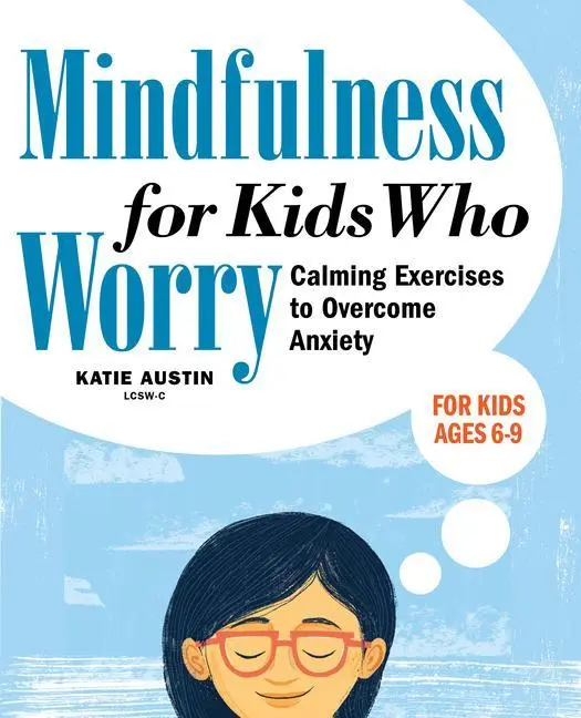 Achtsamkeit für Kinder, die sich Sorgen machen: Beruhigungsübungen zur Überwindung von Ängsten - Mindfulness for Kids Who Worry: Calming Exercises to Overcome Anxiety