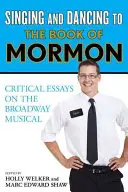 Singen und Tanzen zu The Book of Mormon: Kritische Essays über das Broadway-Musical - Singing and Dancing to The Book of Mormon: Critical Essays on the Broadway Musical