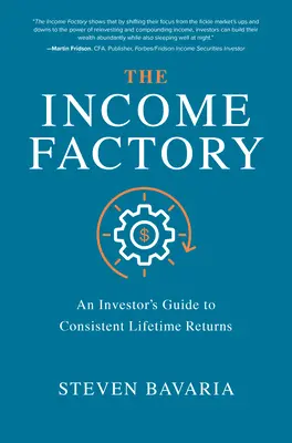 Die Einkommensfabrik: Der Leitfaden eines Anlegers für beständige, lebenslange Erträge - The Income Factory: An Investor's Guide to Consistent Lifetime Returns
