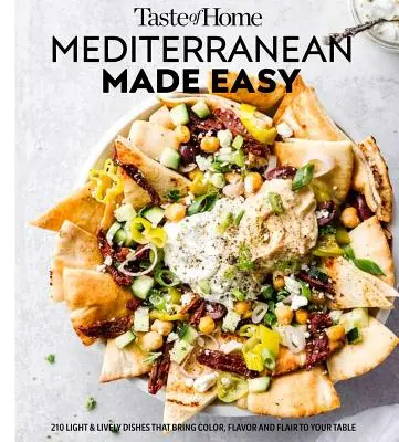 Taste of Home Mediterran leicht gemacht: 321 leichte und lebendige Rezepte für eine gesunde Ernährung im Alltag - Taste of Home Mediterranean Made Easy: 321 Light & Lively Recipes for Eating Well Everyday