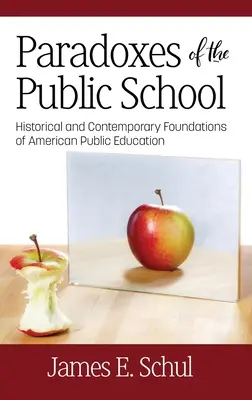 Paradoxien der öffentlichen Schule: Historische und zeitgenössische Grundlagen der amerikanischen öffentlichen Bildung - Paradoxes of the Public School: Historical and Contemporary Foundations of American Public Education