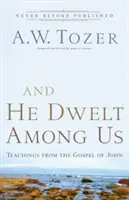 Und er wohnte unter uns: Lehren aus dem Johannesevangelium - And He Dwelt Among Us: Teachings from the Gospel of John