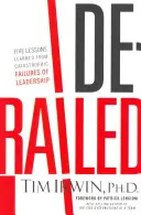 Entgleist: Fünf Lehren aus katastrophalem Versagen von Führungskräften - Derailed: Five Lessons Learned from Catastrophic Failures of Leadership