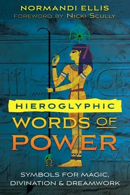 Hieroglyphenwörter der Macht: Symbole für Magie, Weissagung und Traumarbeit - Hieroglyphic Words of Power: Symbols for Magic, Divination, and Dreamwork