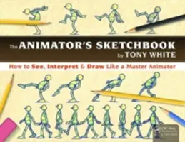 Das Skizzenbuch des Animators: Wie man sieht, interpretiert und zeichnet wie ein Meister der Animation - The the Animator's Sketchbook: How to See, Interpret & Draw Like a Master Animator