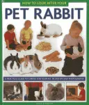 Pflege für Ihr Kaninchen: Ein praktischer Leitfaden für die Pflege Ihres Haustiers, mit Schritt-für-Schritt-Fotografien - How to Look After Your Pet Rabbit: A Practical Guide to Caring for Your Pet, in Step-By-Step Photographs