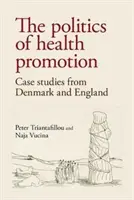 Die Politik der Gesundheitsförderung: Fallstudien aus Dänemark und England - The politics of health promotion: Case studies from Denmark and England