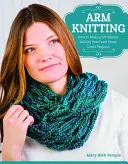Armstricken: Ein 30-Minuten-Unendlichkeitsschal und andere tolle Projekte - Arm Knitting: How to Make a 30-Minute Infinity Scarf and Other Great Projects