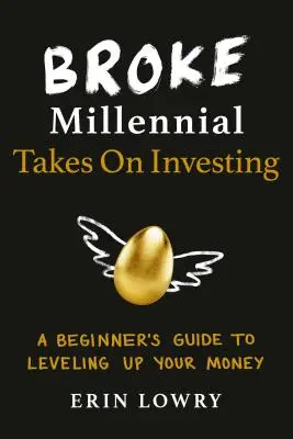 Broke Millennial beschäftigt sich mit dem Investieren: Ein Leitfaden für Anfänger zur Aufbesserung Ihres Geldes - Broke Millennial Takes on Investing: A Beginner's Guide to Leveling Up Your Money