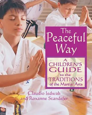 Der friedliche Weg: Ein Leitfaden für Kinder zu den Traditionen der Kampfkünste - The Peaceful Way: A Children's Guide to the Traditions of the Martial Arts