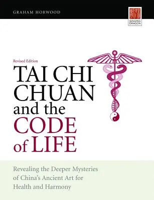 Tai Chi Chuan und der Code des Lebens: Die tieferen Geheimnisse von Chinas uralter Kunst für Gesundheit und Harmonie (überarbeitete Ausgabe) - Tai Chi Chuan and the Code of Life: Revealing the Deeper Mysteries of China's Ancient Art for Health and Harmony (Revised Edition)