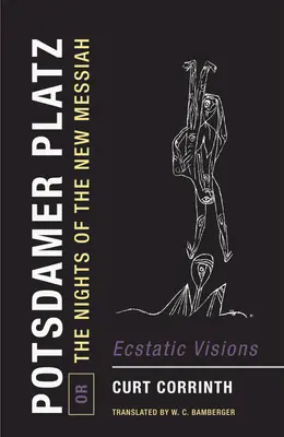 Potsdamer Platz, oder die Nächte des neuen Messias: Ekstatische Visionen - Potsdamer Platz, Or, the Nights of the New Messiah: Ecstatic Visions