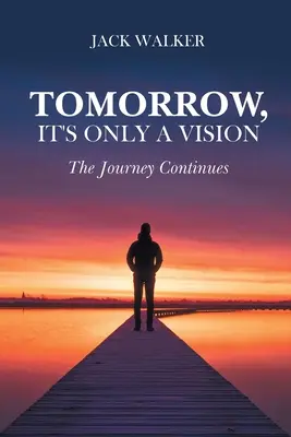Morgen ist es nur eine Vision: Die Reise geht weiter - Tomorrow, It's Only a Vision: The Journey Continues