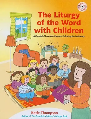 Die Liturgie des Wortes mit Kindern: Ein komplettes Drei-Jahres-Programm nach dem Lektionar [Mit CDROM] - The Liturgy of the Word with Children: A Complete Three-Year Program Following the Lectionary [With CDROM]