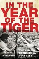 Im Jahr des Tigers, Band 62: Der Krieg um Cochinchina, 1945-1951 - In the Year of the Tiger, Volume 62: The War for Cochinchina, 1945-1951