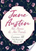 Jane Austen: Ihr Zuhause und ihre Freunde - Jane Austen: Her Homes and Her Friends