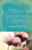 Weibliche Anziehungskraft (Redesign): Sieben Tugenden einer gottesfürchtigen Ehefrau und Mutter - Feminine Appeal (Redesign): Seven Virtues of a Godly Wife and Mother