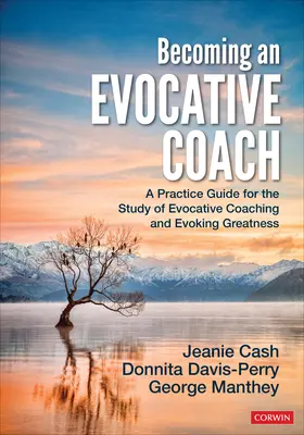 Ein evokativer Coach werden: Ein Praxisleitfaden für das Studium von Evocative Coaching und Evoking Greatness - Becoming an Evocative Coach: A Practice Guide for the Study of Evocative Coaching and Evoking Greatness