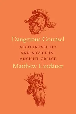 Gefährliche Ratschläge: Rechenschaftspflicht und Ratschläge im antiken Griechenland - Dangerous Counsel: Accountability and Advice in Ancient Greece