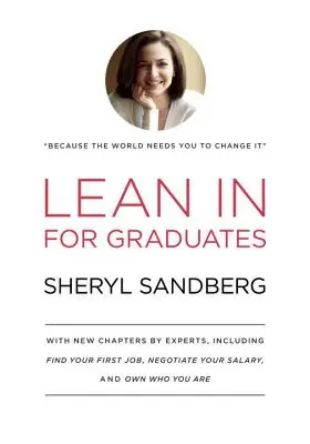 Lean in für Hochschulabsolventen: Mit neuen Kapiteln von Experten, darunter Finden Sie Ihren ersten Job, Verhandeln Sie Ihr Gehalt, und bestimmen Sie, wer Sie sind - Lean in for Graduates: With New Chapters by Experts, Including Find Your First Job, Negotiate Your Salary, and Own Who You Are