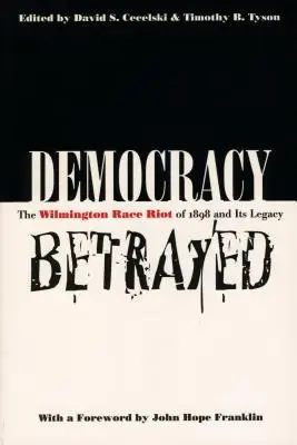 Die verratene Demokratie: Der Wilmingtoner Rassenaufstand von 1898 und sein Vermächtnis - Democracy Betrayed: The Wilmington Race Riot of 1898 and Its Legacy