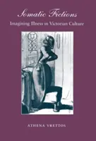 Somatische Fiktionen: Die Vorstellung von Krankheit in der viktorianischen Kultur - Somatic Fictions: Imagining Illness in Victorian Culture
