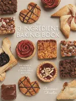 Das 3-Zutaten-Backbuch: 101 einfache, süße und stressfreie Rezepte - The 3-Ingredient Baking Book: 101 Simple, Sweet and Stress-Free Recipes