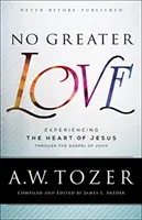 Keine größere Liebe: Das Herz Jesu durch das Johannesevangelium erfahren - No Greater Love: Experiencing the Heart of Jesus Through the Gospel of John