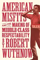 Amerikanische Außenseiter und die Entstehung der Respektabilität der Mittelklasse - American Misfits and the Making of Middle-Class Respectability