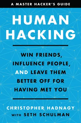 Human Hacking: Gewinnen Sie Freunde, beeinflussen Sie Menschen, und lassen Sie sie besser dastehen, weil Sie sie getroffen haben - Human Hacking: Win Friends, Influence People, and Leave Them Better Off for Having Met You