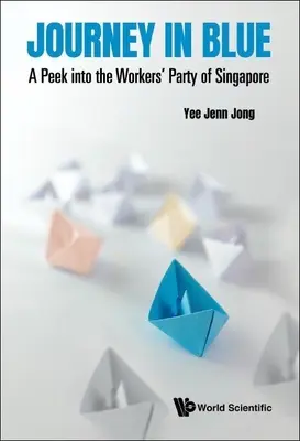 Reise ins Blaue: Ein Blick auf die Arbeiterpartei von Singapur - Journey in Blue: A Peek Into the Workers' Party of Singapore