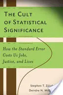 Der Kult der statistischen Signifikanz: Wie der Standardfehler uns Arbeitsplätze, Gerechtigkeit und Leben kostet - The Cult of Statistical Significance: How the Standard Error Costs Us Jobs, Justice, and Lives