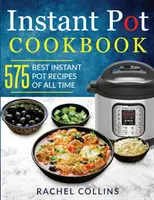 Instant Pot Kochbuch: Die 575 besten Instant-Pot-Rezepte aller Zeiten (mit Nährwertangaben, einfachen und gesunden Rezepten) - Instant Pot Cookbook: 575 Best Instant Pot Recipes of All Time (with Nutrition Facts, Easy and Healthy Recipes)