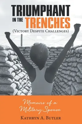 Triumph in den Schützengräben (Victory Despite Challenges): Memoiren eines Militärgatten - Triumphant in the Trenches (Victory Despite Challenges): Memoirs of a Military Spouse