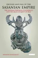 Niedergang und Fall des sasanidischen Reiches: Die sasanisch-parthische Konföderation und die arabische Eroberung des Iran - Decline and Fall of the Sasanian Empire: The Sasanian-Parthian Confederacy and the Arab Conquest of Iran