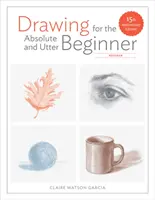 Zeichnen für absolute und absolute Anfänger, überarbeitet: 15. - Drawing for the Absolute and Utter Beginner, Revised: 15th Anniversary Edition