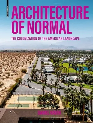 Architektur des Normalen: Die Kolonisierung der amerikanischen Landschaft - Architecture of Normal: The Colonization of the American Landscape