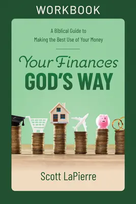 Arbeitsbuch Ihre Finanzen auf Gottes Art: Ein biblischer Leitfaden für den optimalen Umgang mit Geld - Your Finances God's Way Workbook: A Biblical Guide to Making the Best Use of Your Money