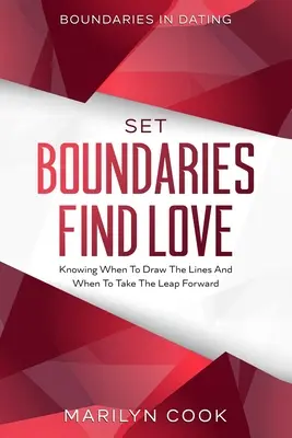 Grenzen im Dating: Grenzen setzen, Liebe finden - Wissen, wann man die Grenzen zieht und wann man den Sprung nach vorne wagt - Boundaries In Dating: Set Boundaries Find Love - Knowing When To Draw The Lines And When To Take The Leap Forward