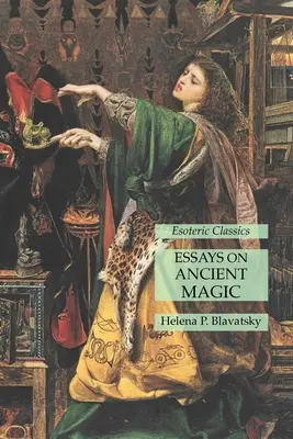 Aufsätze über antike Magie: Esoterische Klassiker - Essays on Ancient Magic: Esoteric Classics