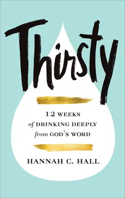 Durstig: 12 Wochen lang tief aus Gottes Wort trinken - Thirsty: 12 Weeks of Drinking Deeply from God's Word