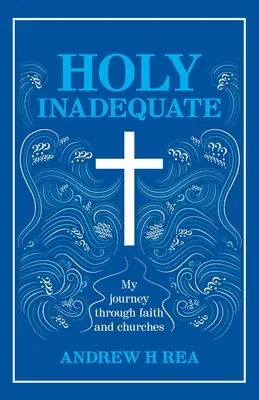 Heilig unzureichend: Meine Reise durch Glaube und Kirchen - Holy Inadequate: My Journey Through Faith and Churches