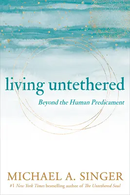 Ungebunden leben: Jenseits des menschlichen Dilemmas - Living Untethered: Beyond the Human Predicament