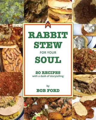 Kanincheneintopf für die Seele: 20 Rezepte mit einer Prise Storytelling - Rabbit Stew for Your Soul: 20 Recipes with a Dash of Storytelling